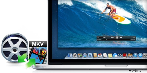 Best 4 Ways on How to Play MKV on Mac [2022 Updated]