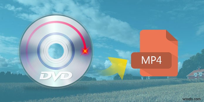 The Complete Guide on How to Convert DVD to MP4 on Mac/Win