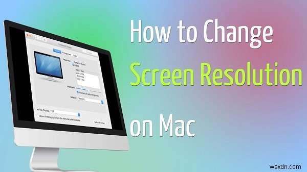 3 Easy Ways on How To Change Resolution on Mac