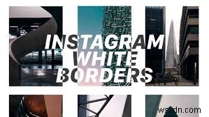 How to Get White Borders on Instagram Photos for Best Effect