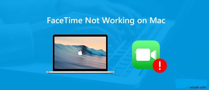 Efficient Fixes in 2022: Facetime Not Working on Mac