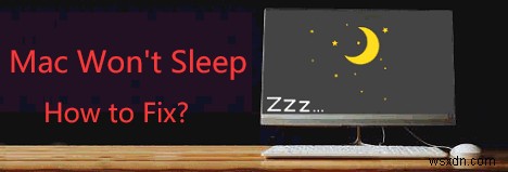 Mac Won’t Sleep: How to Fix This Issue?