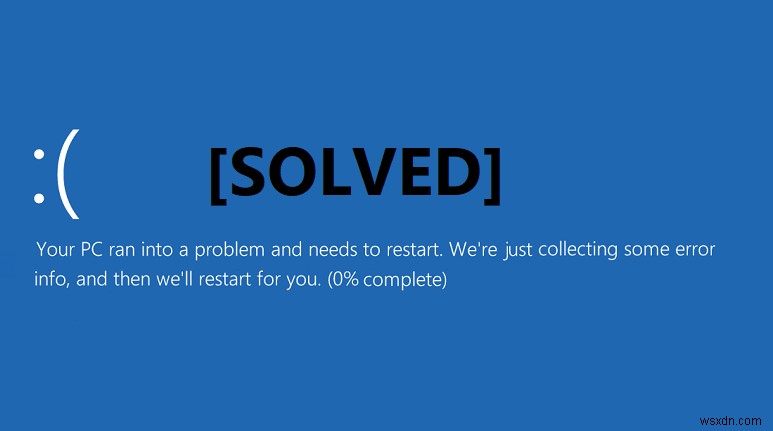 SOLVED: Your PC ran into a problem and needs to restart