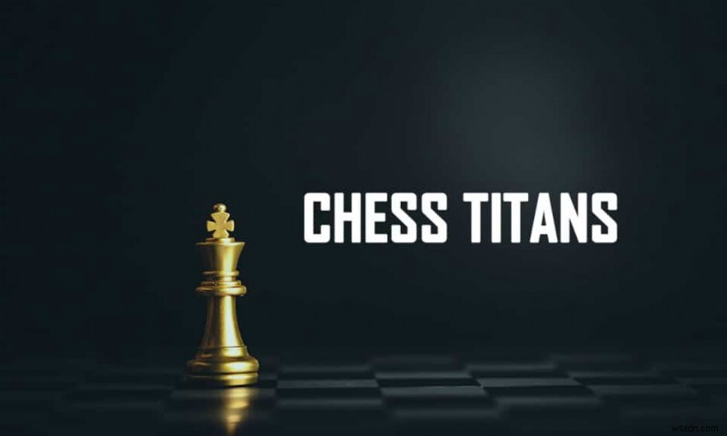 How to Play Chess Titans on Windows 10