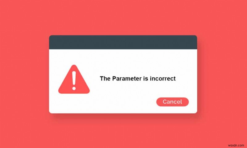 Fix The Parameter Is Incorrect on Windows 10