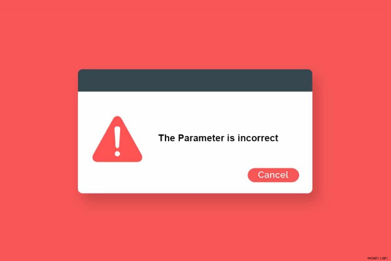 Fix The Parameter Is Incorrect on Windows 10