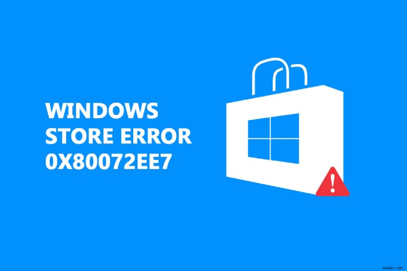 Fix Windows Store Error 0x80072ee7