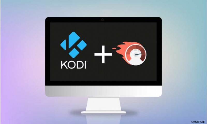 How to Speed up Kodi in Windows 10