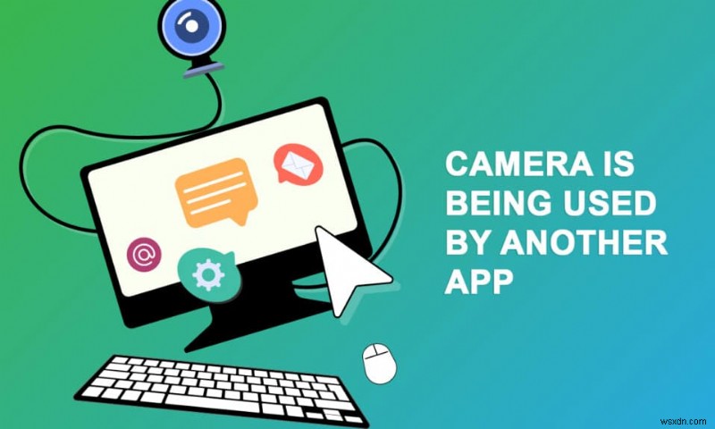 Fix Camera In Use by Another App in Windows 10