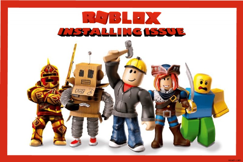 Fix Roblox Won’t Install in Windows 10