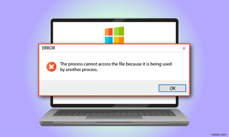 Fix The Process Cannot Access the File error on Windows 10