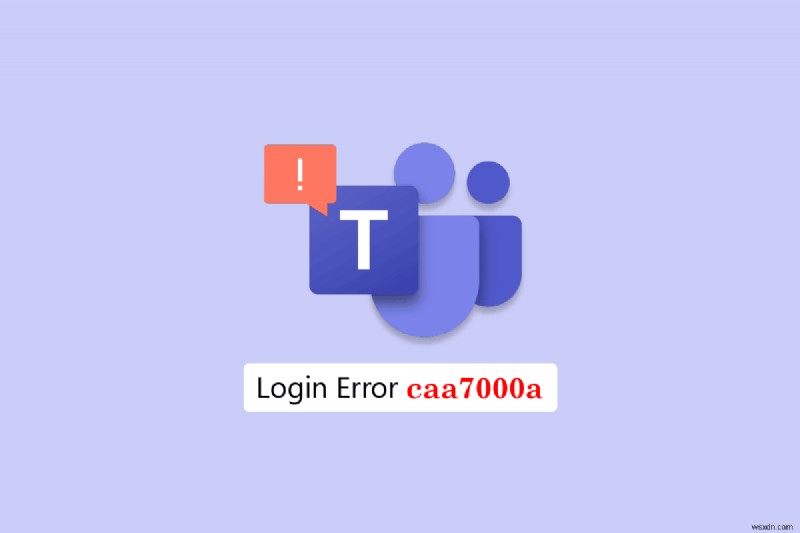 Fix Teams Error caa7000a in Windows 10