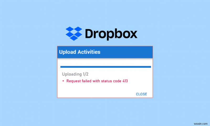 How to Resolve Dropbox com Error 413 in Windows 10