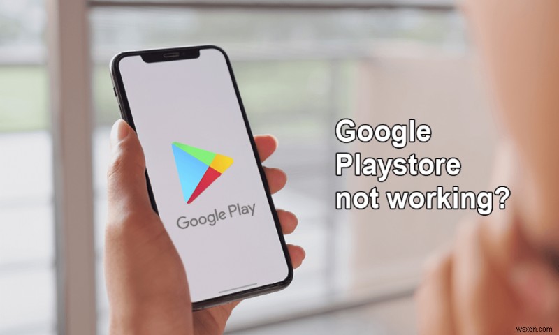 Google Play Store Not Working? 10 Ways To Fix It!