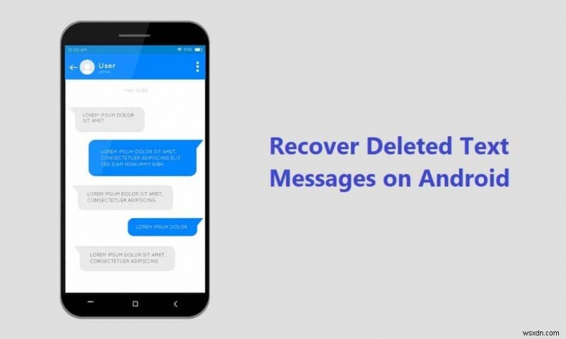 6 Ways To Recover Deleted Text Messages On Android
