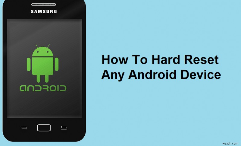 How To Hard Reset Any Android Device