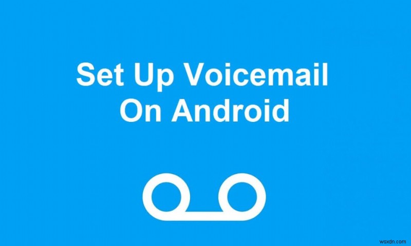 3 Ways to Set Up Voicemail On Android