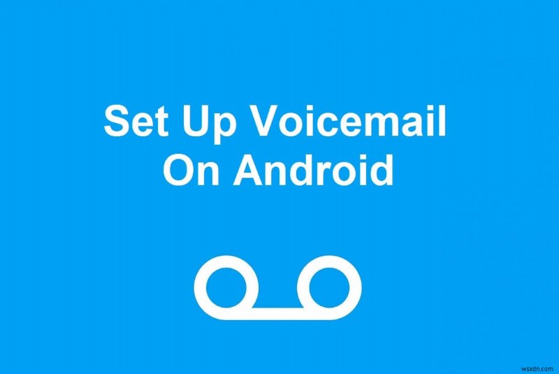 3 Ways to Set Up Voicemail On Android