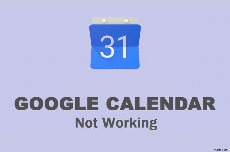 Google Calendar Not Working? 9 Ways to Fix it