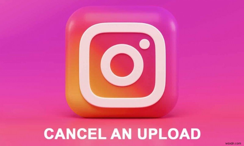 How to Cancel an Upload on Instagram App