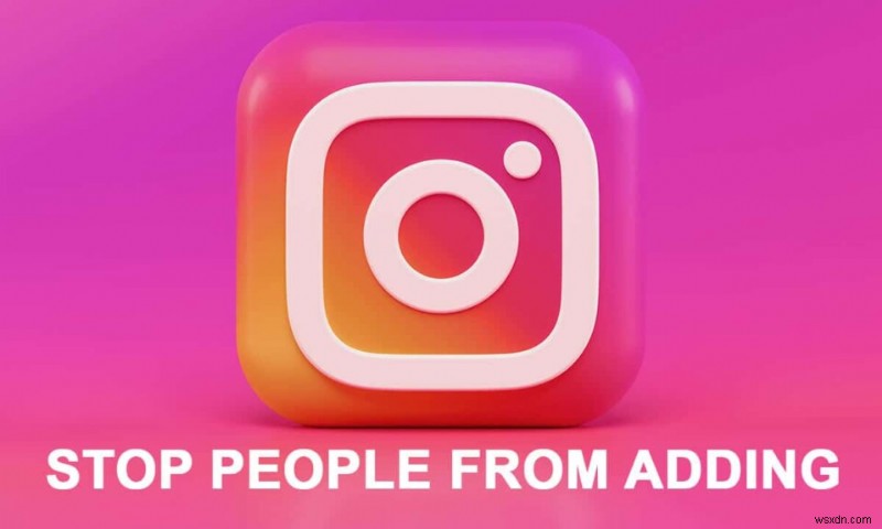 How to Stop People from Adding you to Instagram Group
