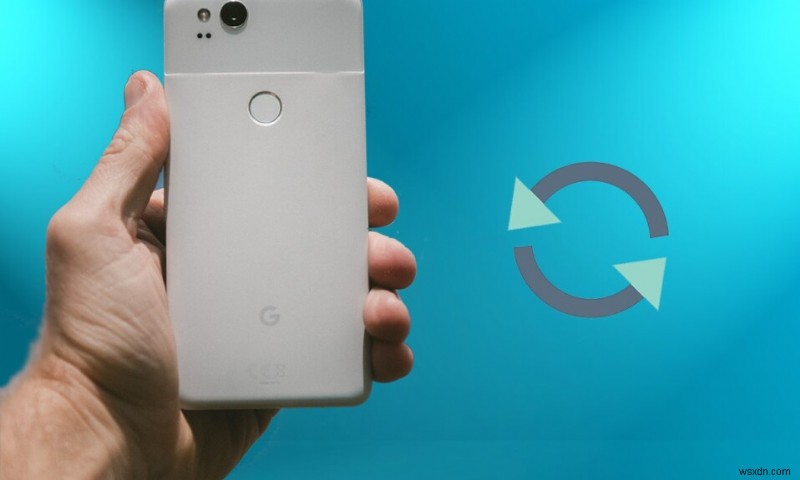 How to Factory Reset Google Pixel 2