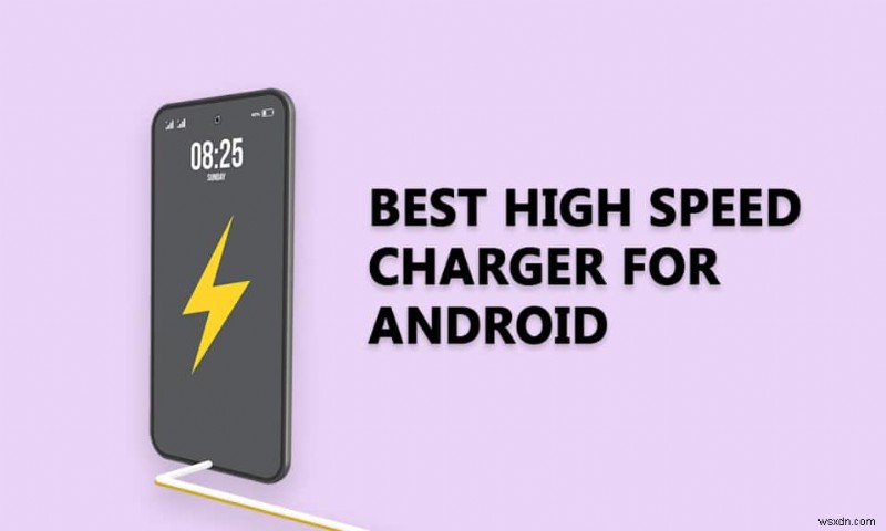 20 Best High Speed Charger for Android