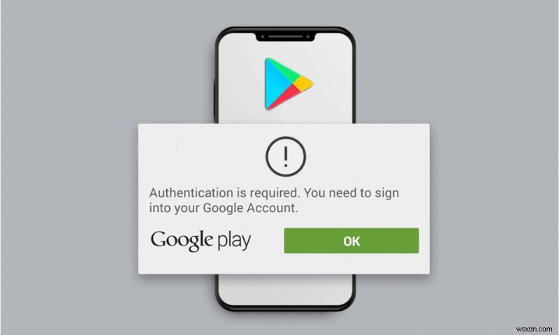 Fix Google Play Authentication is Required Error on Android