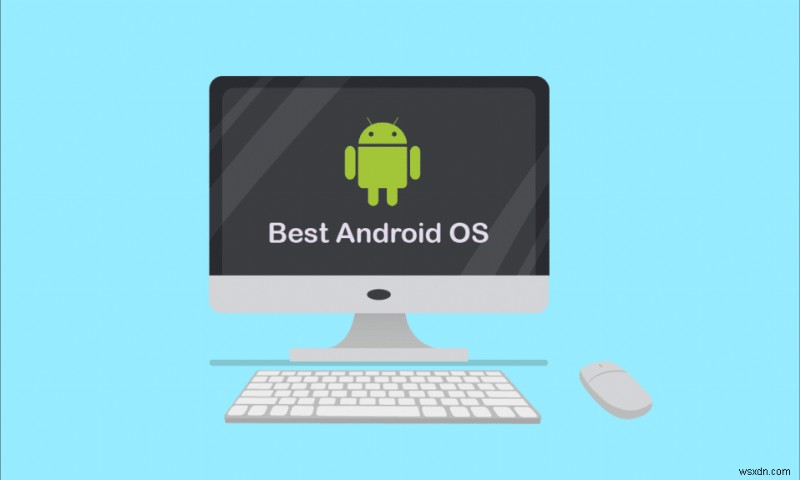 12 Best Android OS for PC
