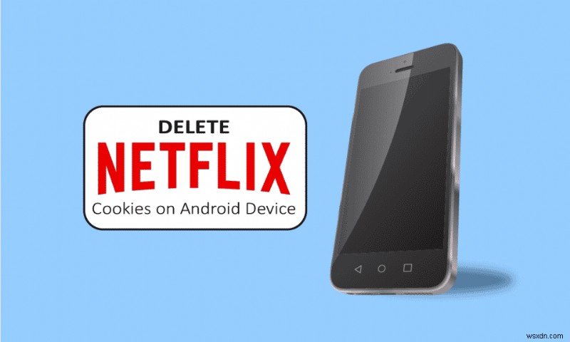 How to Delete Netflix Cookies on Android