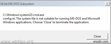 How to fix: System File not suitable for running MS-DOS and Windows applications.