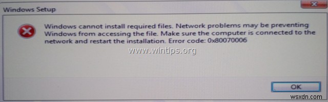 FIX: Windows 10 Installation Error 0x80070006. Windows cannot install required files.