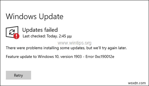 FIX: Windows 10 1903 Update Failed 0xc190012e (Solved)