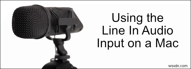 Use the Line In Audio Input on a Mac