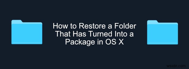 How to Restore a Folder that has Turned into a Package in OS X