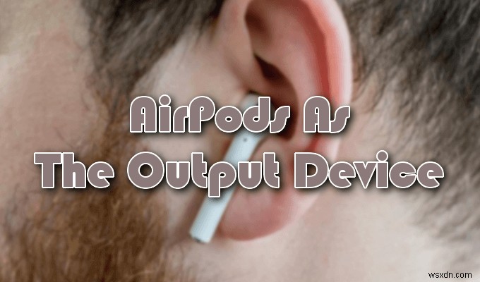 How to Fix Apple AirPods Not Connecting to Mac