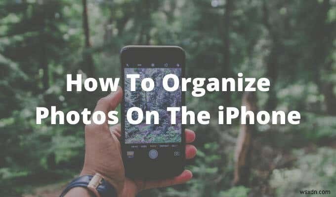 How To Organize Photos On The iPhone