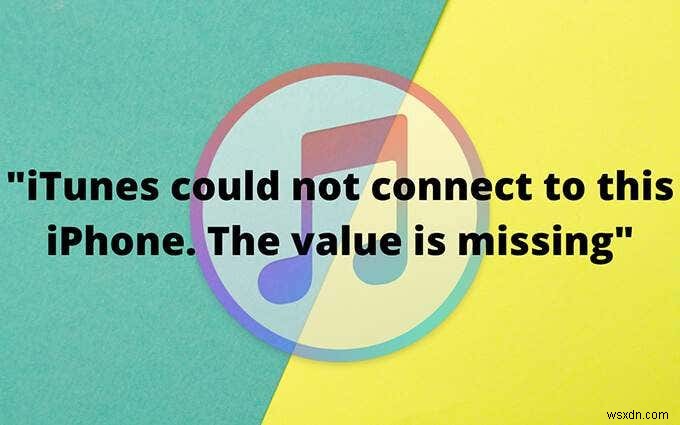 How to Fix “iTunes Could Not Connect to this iPhone. The Value is Missing” Error