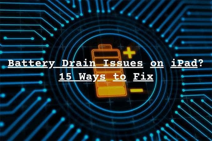 15 Ways to Fix iPad Battery Drain Issues