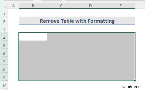 How to Remove Table in Excel (6 Methods)