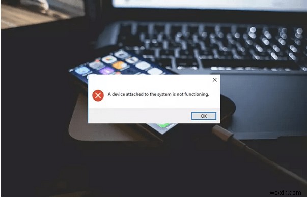 A Device Attached to the System is Not Functioning Error (Fixed)