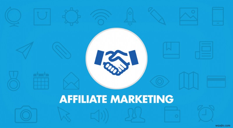 Affiliate Marketing – Everything You Need To Know