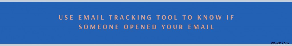How To Check If Your Emails Have Been Opened Or Read