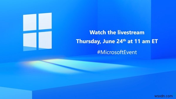Microsoft Windows 11 – Is it Possible on 24 June 2021 @ 11:00 AM?