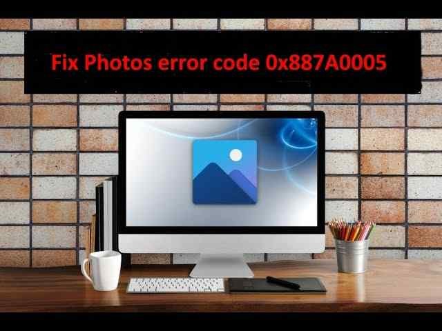 How to Fix Photos Error Code 0x887a0005 on Windows 11