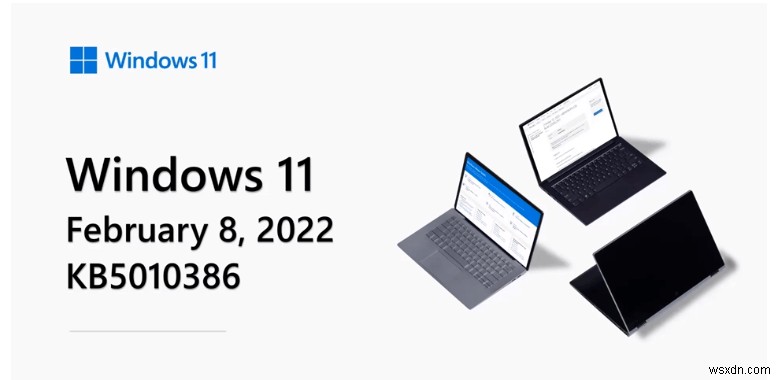 What Will Change After Windows 11 February 2022 Update – KB5010386?