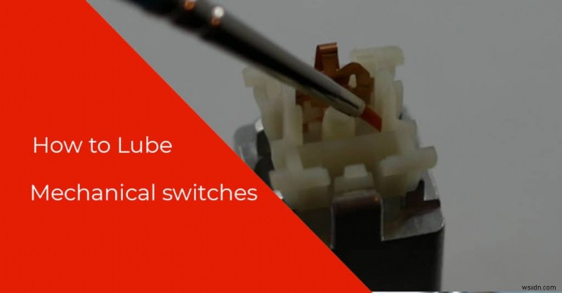 How to Lube Mechanical Switches: A Simple Guide