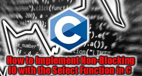 Master Non‑Blocking I/O in C Using the select() System Call