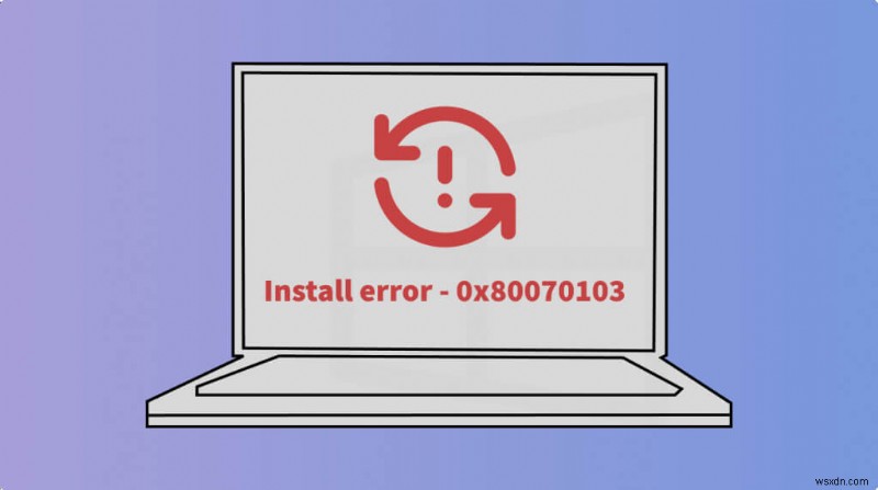7 Proven Ways to Resolve Windows Install Error 0x80070103