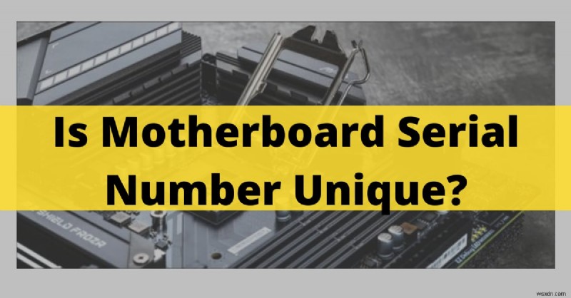 How to Verify If a Motherboard Serial Number Is Unique – 2022 Guide